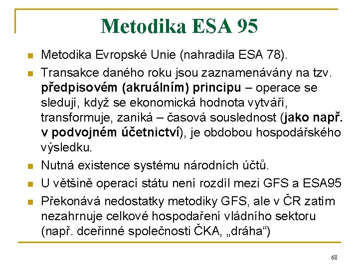 Metodika ESA 95 n n n Metodika Evropské Unie (nahradila ESA 78). Transakce daného Metodika ESA 95 n n n Metodika Evropské Unie (nahradila ESA 78). Transakce daného