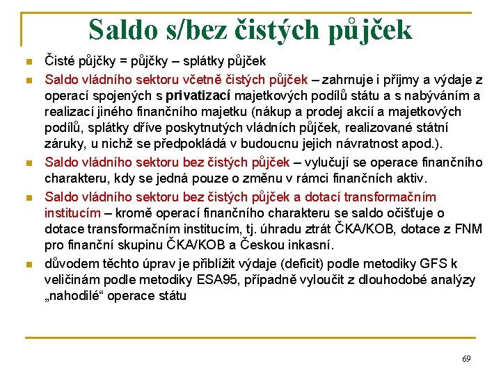 Saldo s/bez čistých půjček n n n Čisté půjčky = půjčky – splátky půjček