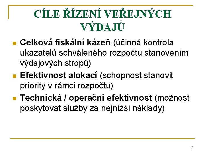 CÍLE ŘÍZENÍ VEŘEJNÝCH VÝDAJŮ n n n Celková fiskální kázeň (účinná kontrola ukazatelů schváleného CÍLE ŘÍZENÍ VEŘEJNÝCH VÝDAJŮ n n n Celková fiskální kázeň (účinná kontrola ukazatelů schváleného