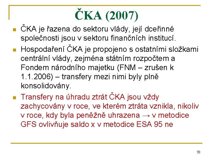 ČKA (2007) n n n ČKA je řazena do sektoru vlády, její dceřinné společnosti