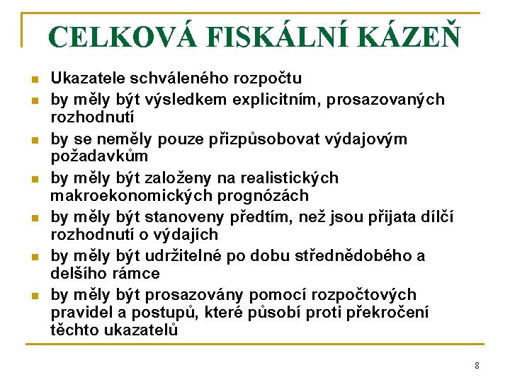 CELKOVÁ FISKÁLNÍ KÁZEŇ n n n n Ukazatele schváleného rozpočtu by měly být výsledkem CELKOVÁ FISKÁLNÍ KÁZEŇ n n n n Ukazatele schváleného rozpočtu by měly být výsledkem