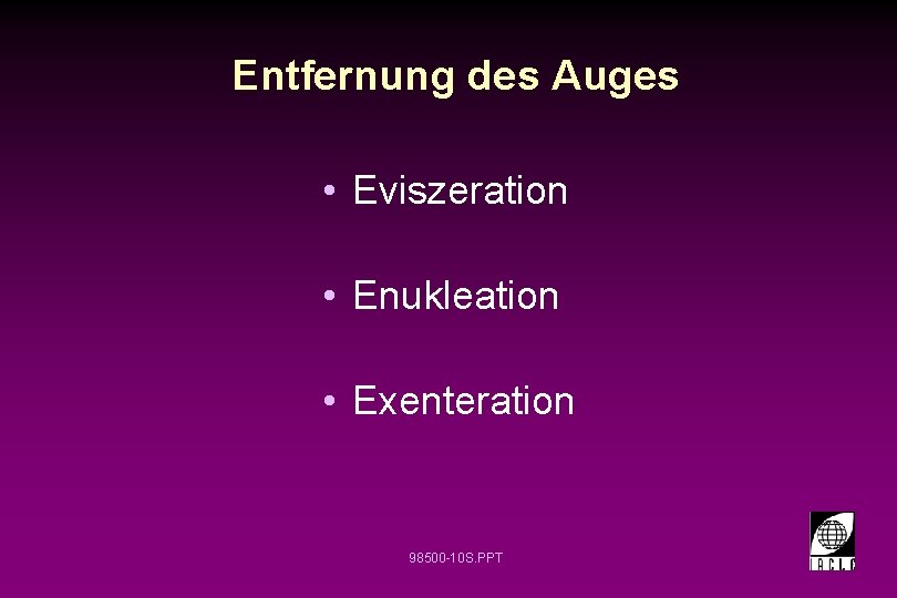 Entfernung des Auges • Eviszeration • Enukleation • Exenteration 98500 -10 S. PPT 