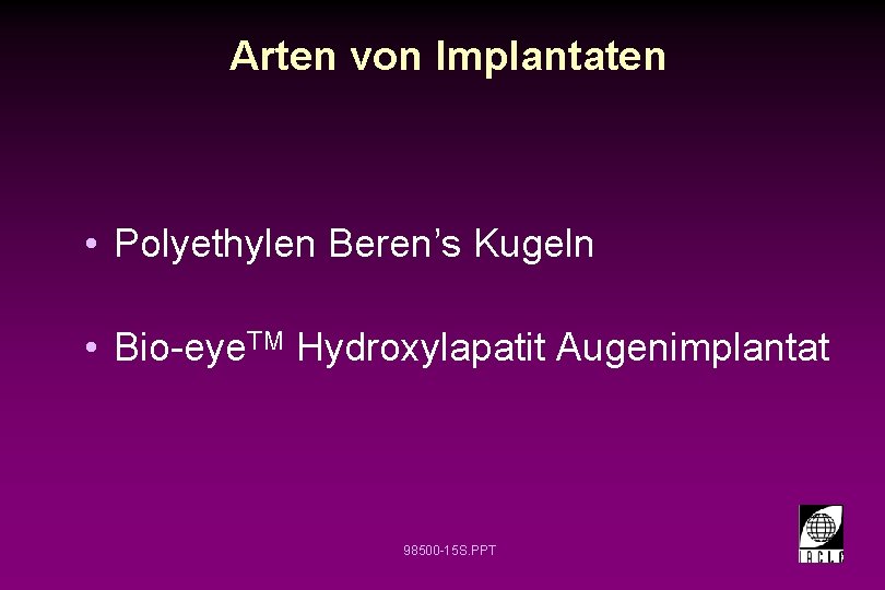 Arten von Implantaten • Polyethylen Beren’s Kugeln • Bio-eye. TM Hydroxylapatit Augenimplantat 98500 -15
