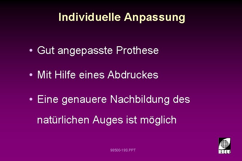 Individuelle Anpassung • Gut angepasste Prothese • Mit Hilfe eines Abdruckes • Eine genauere