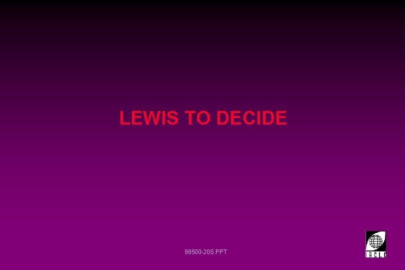 LEWIS TO DECIDE 98500 -20 S. PPT 
