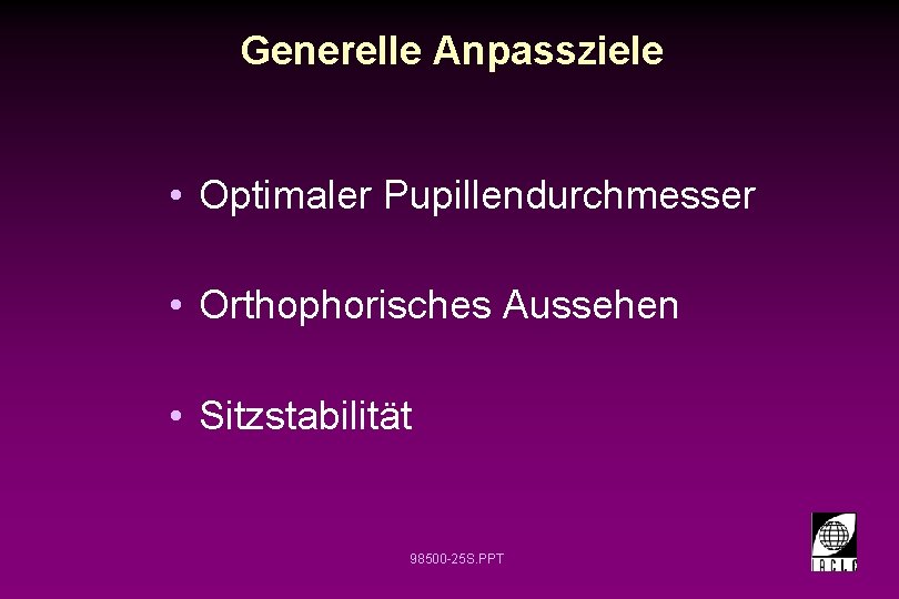 Generelle Anpassziele • Optimaler Pupillendurchmesser • Orthophorisches Aussehen • Sitzstabilität 98500 -25 S. PPT
