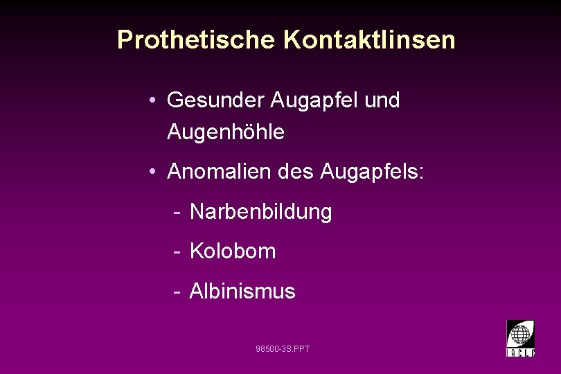 Prothetische Kontaktlinsen • Gesunder Augapfel und Augenhöhle • Anomalien des Augapfels: - Narbenbildung -