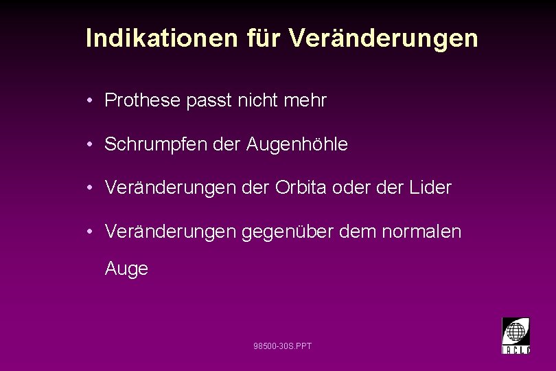 Indikationen für Veränderungen • Prothese passt nicht mehr • Schrumpfen der Augenhöhle • Veränderungen