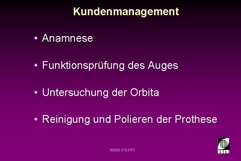 Kundenmanagement • Anamnese • Funktionsprüfung des Auges • Untersuchung der Orbita • Reinigung und