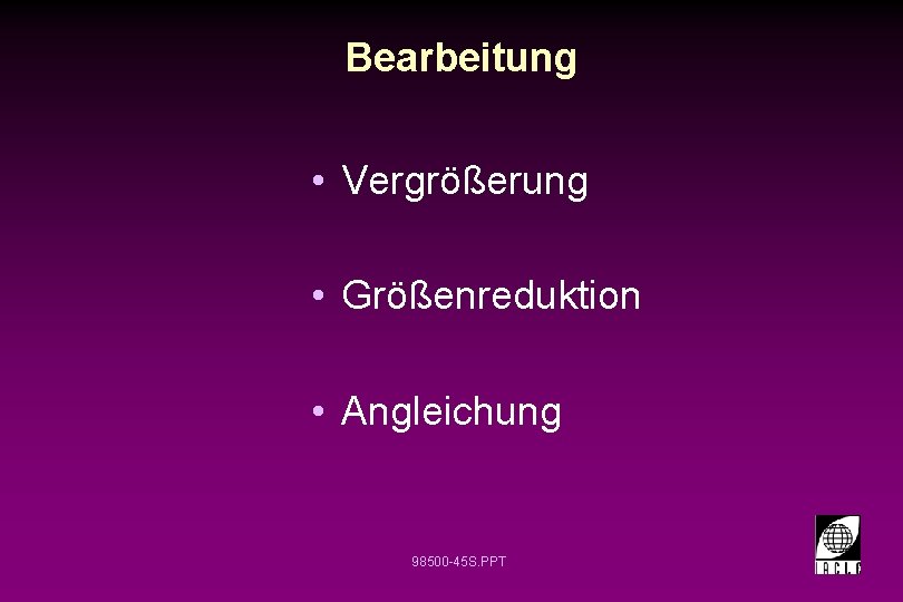 Bearbeitung • Vergrößerung • Größenreduktion • Angleichung 98500 -45 S. PPT 