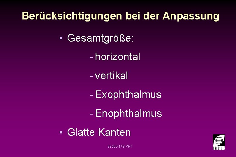 Berücksichtigungen bei der Anpassung • Gesamtgröße: - horizontal - vertikal - Exophthalmus - Enophthalmus