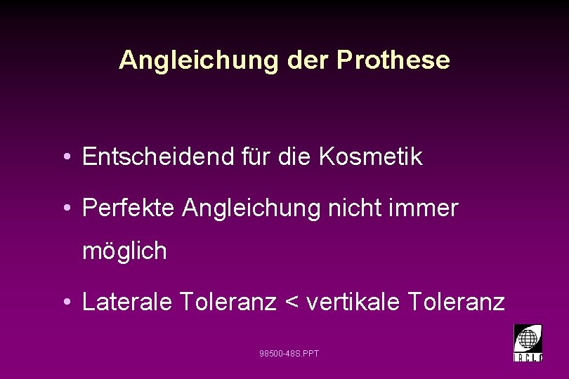 Angleichung der Prothese • Entscheidend für die Kosmetik • Perfekte Angleichung nicht immer möglich