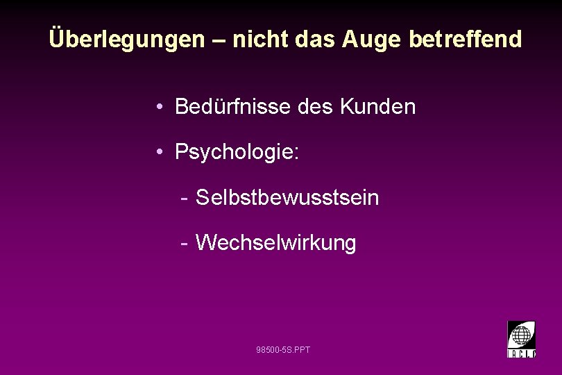 Überlegungen – nicht das Auge betreffend • Bedürfnisse des Kunden • Psychologie: - Selbstbewusstsein