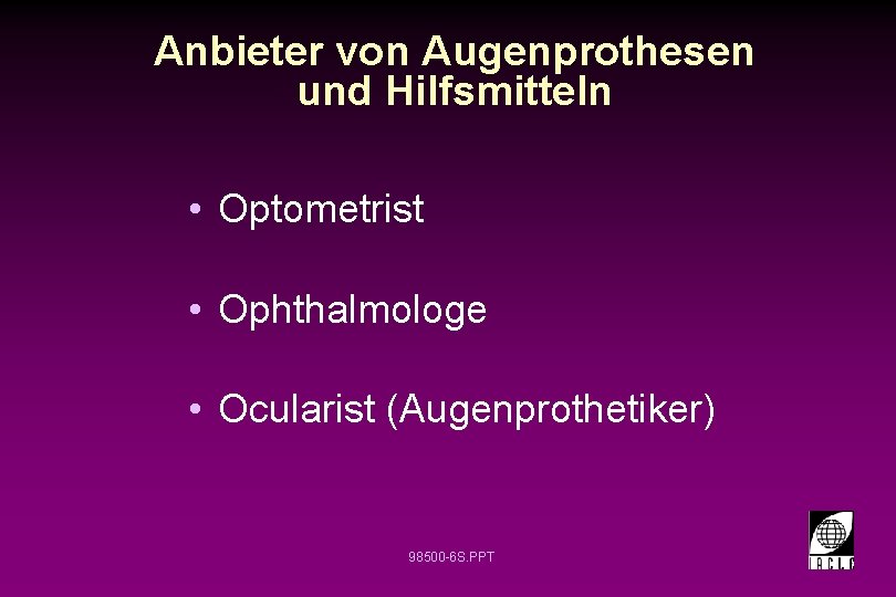 Anbieter von Augenprothesen und Hilfsmitteln • Optometrist • Ophthalmologe • Ocularist (Augenprothetiker) 98500 -6