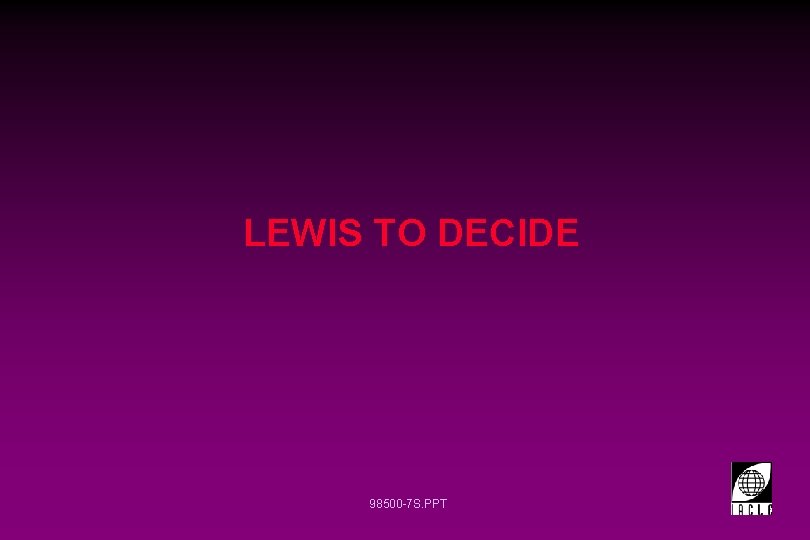 LEWIS TO DECIDE 98500 -7 S. PPT 