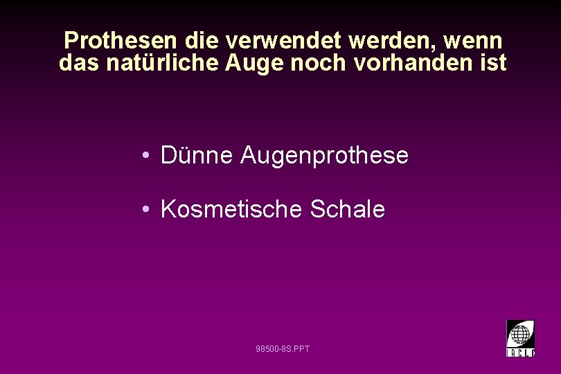 Prothesen die verwendet werden, wenn das natürliche Auge noch vorhanden ist • Dünne Augenprothese