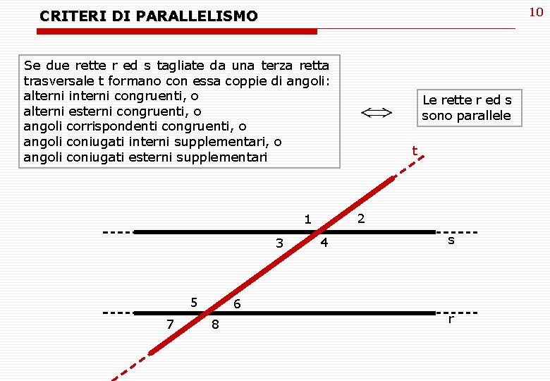 10 CRITERI DI PARALLELISMO Se due rette r ed s tagliate da una terza 10 CRITERI DI PARALLELISMO Se due rette r ed s tagliate da una terza