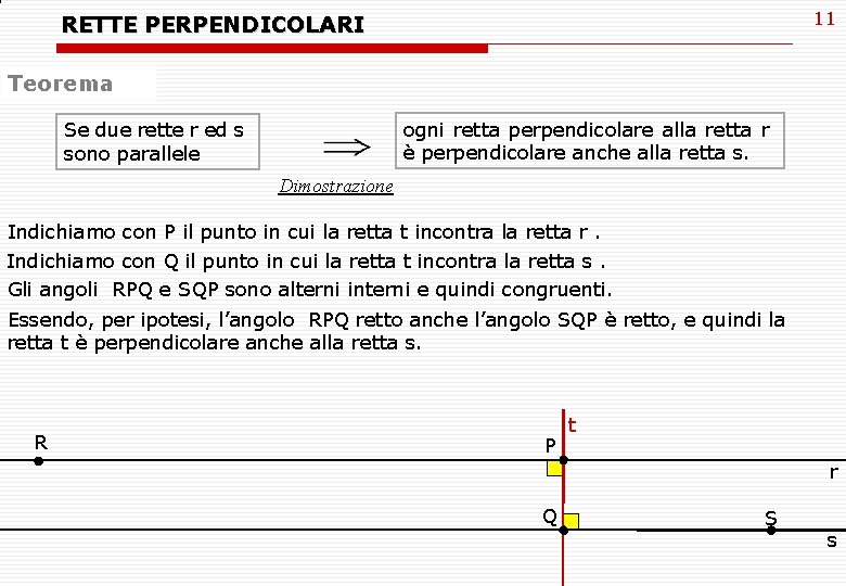 11 RETTE PERPENDICOLARI Teorema ogni retta perpendicolare alla retta r è perpendicolare anche alla 11 RETTE PERPENDICOLARI Teorema ogni retta perpendicolare alla retta r è perpendicolare anche alla