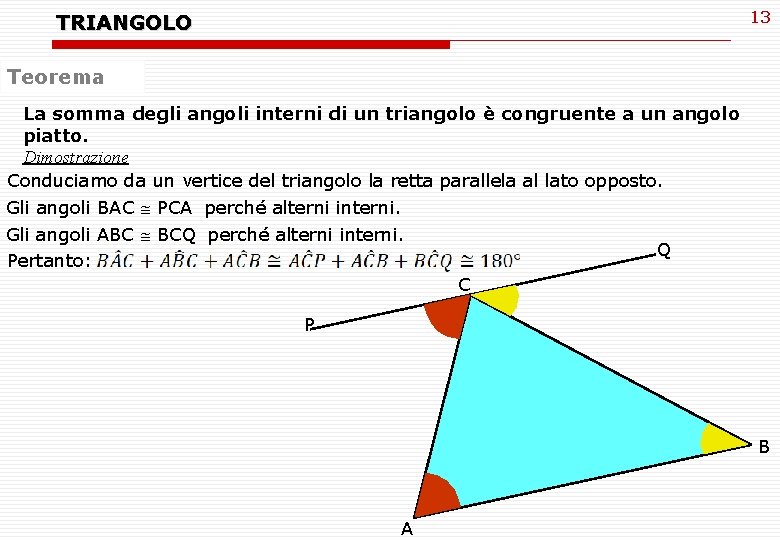13 TRIANGOLO Teorema La somma degli angoli interni di un triangolo è congruente a 13 TRIANGOLO Teorema La somma degli angoli interni di un triangolo è congruente a