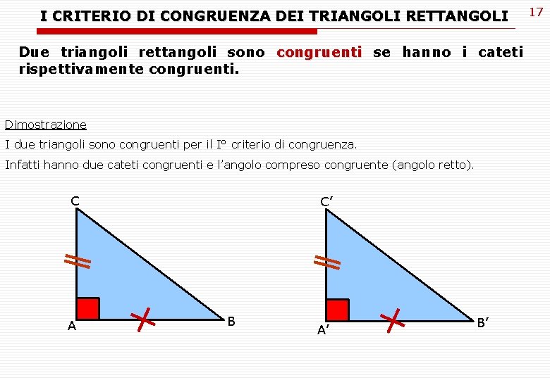 I CRITERIO DI CONGRUENZA DEI TRIANGOLI RETTANGOLI Due triangoli rettangoli sono congruenti se hanno I CRITERIO DI CONGRUENZA DEI TRIANGOLI RETTANGOLI Due triangoli rettangoli sono congruenti se hanno