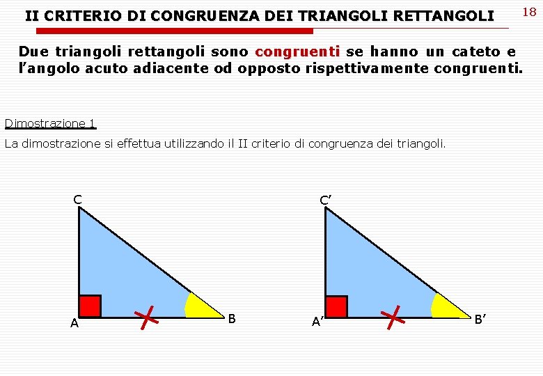 II CRITERIO DI CONGRUENZA DEI TRIANGOLI RETTANGOLI 18 Due triangoli rettangoli sono congruenti se II CRITERIO DI CONGRUENZA DEI TRIANGOLI RETTANGOLI 18 Due triangoli rettangoli sono congruenti se