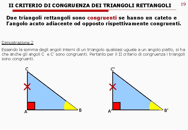 II CRITERIO DI CONGRUENZA DEI TRIANGOLI RETTANGOLI 19 Due triangoli rettangoli sono congruenti se II CRITERIO DI CONGRUENZA DEI TRIANGOLI RETTANGOLI 19 Due triangoli rettangoli sono congruenti se
