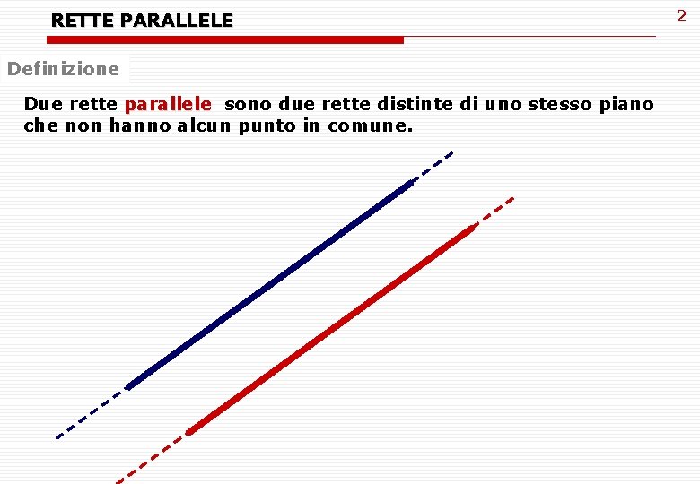RETTE PARALLELE Definizione Due rette parallele sono due rette distinte di uno stesso piano RETTE PARALLELE Definizione Due rette parallele sono due rette distinte di uno stesso piano