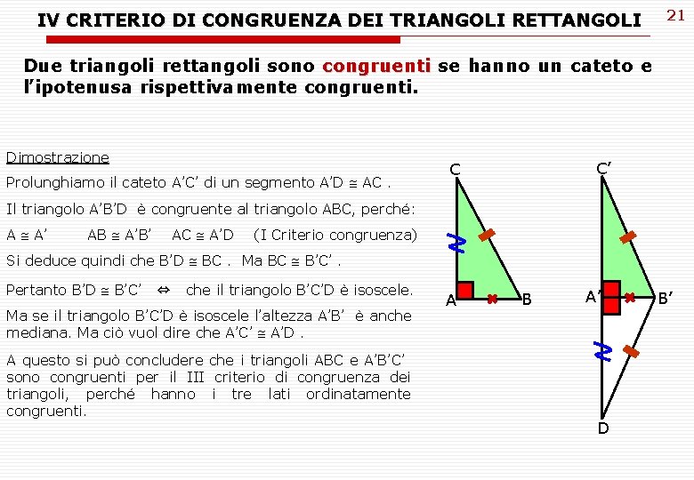 IV CRITERIO DI CONGRUENZA DEI TRIANGOLI RETTANGOLI 21 Due triangoli rettangoli sono congruenti se IV CRITERIO DI CONGRUENZA DEI TRIANGOLI RETTANGOLI 21 Due triangoli rettangoli sono congruenti se
