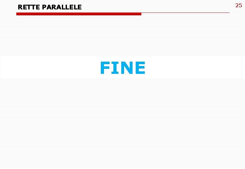 25 RETTE PARALLELE FINE 25 RETTE PARALLELE FINE