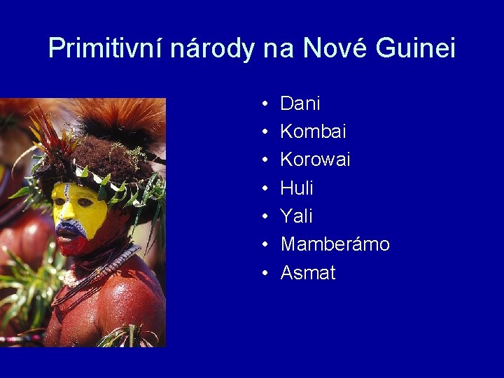 Primitivní národy na Nové Guinei • • Dani Kombai Korowai Huli Yali Mamberámo Asmat