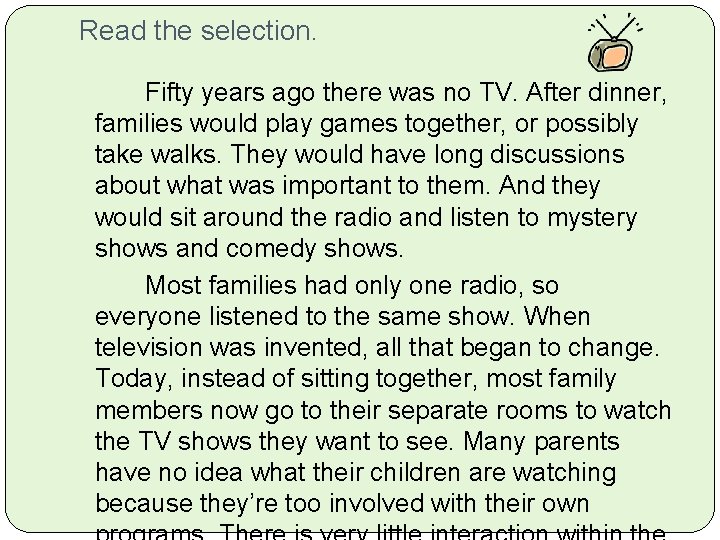 Read the selection. Fifty years ago there was no TV. After dinner, families would