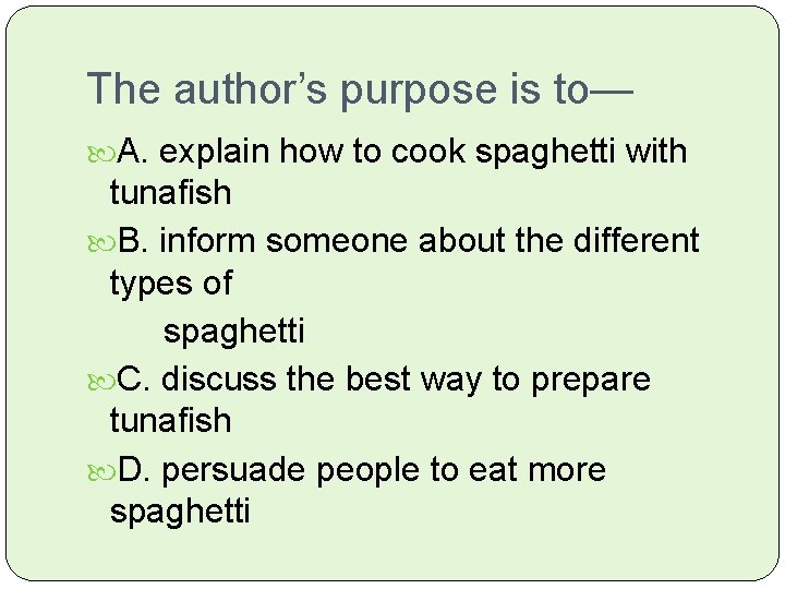 The author’s purpose is to— A. explain how to cook spaghetti with tunafish B.