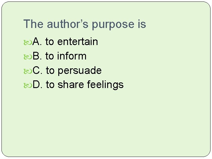 The author’s purpose is A. to entertain B. to inform C. to persuade D.