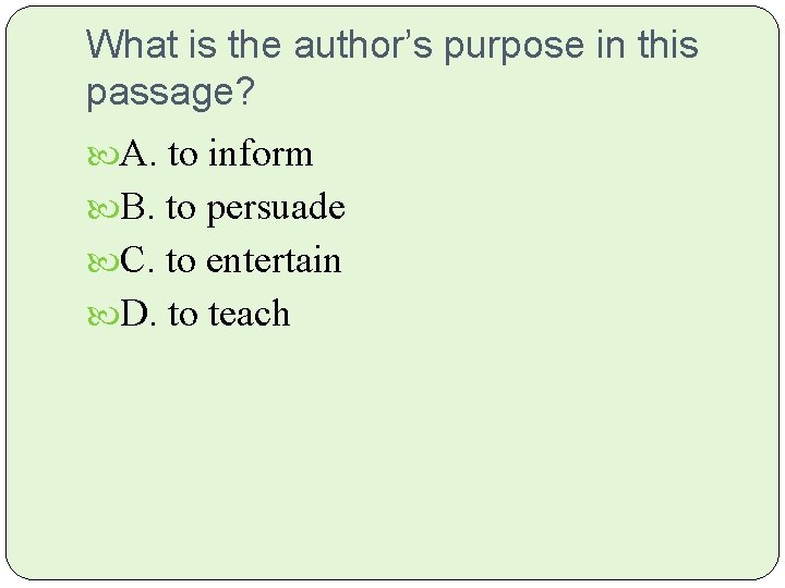 What is the author’s purpose in this passage? A. to inform B. to persuade