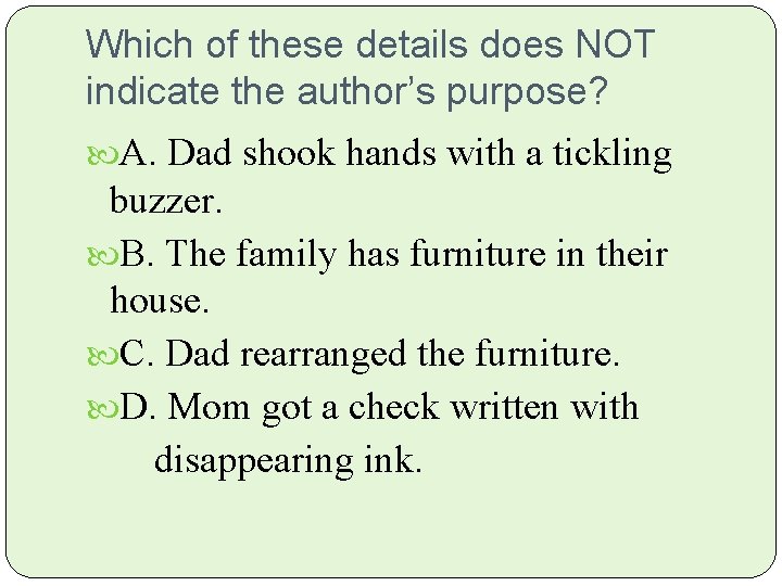 Which of these details does NOT indicate the author’s purpose? A. Dad shook hands