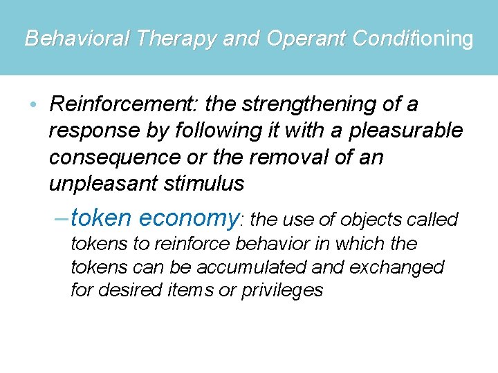 Behavioral Therapy and Operant Conditioning Condit • Reinforcement: the strengthening of a response by