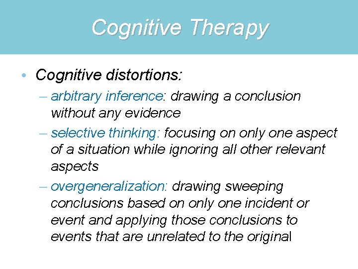 Cognitive Therapy • Cognitive distortions: – arbitrary inference: drawing a conclusion without any evidence