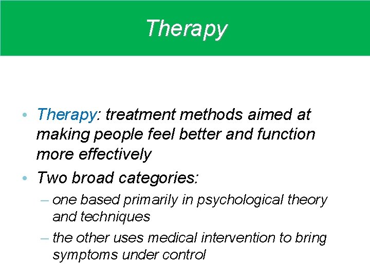 Therapy • Therapy: treatment methods aimed at making people feel better and function more