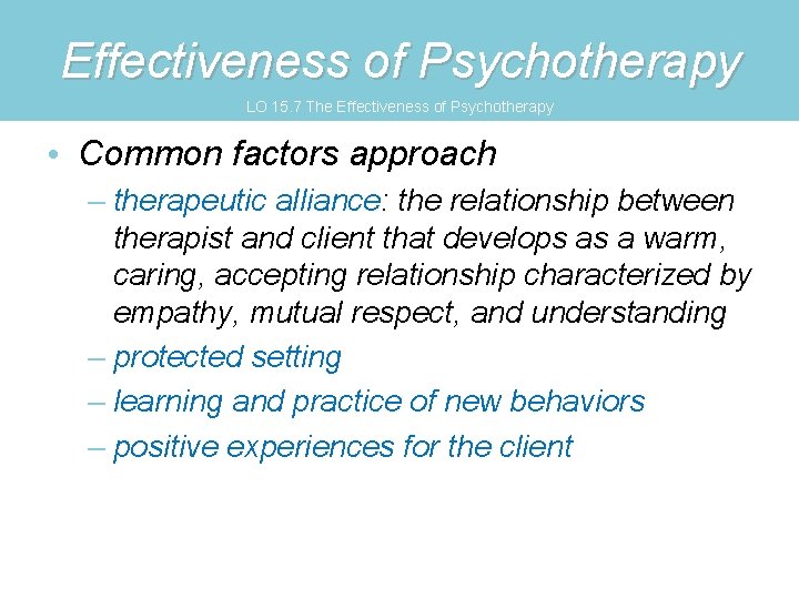 Effectiveness of Psychotherapy LO 15. 7 The Effectiveness of Psychotherapy • Common factors approach