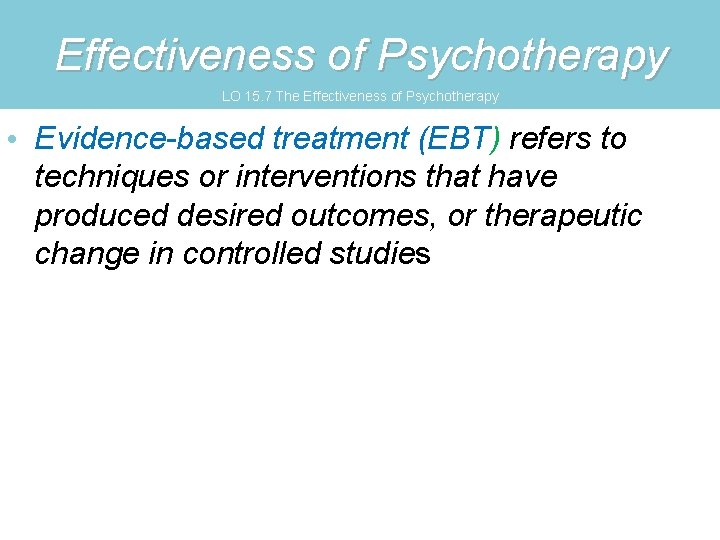 Effectiveness of Psychotherapy LO 15. 7 The Effectiveness of Psychotherapy • Evidence-based treatment (EBT)