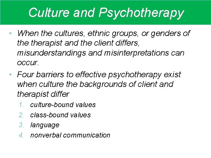 Culture and Psychotherapy • When the cultures, ethnic groups, or genders of therapist and