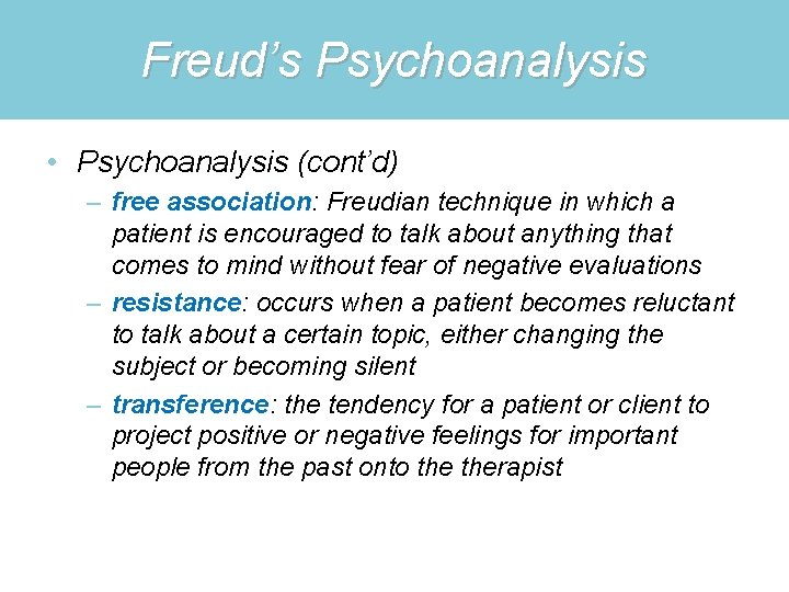 Freud’s Psychoanalysis • Psychoanalysis (cont’d) – free association: Freudian technique in which a patient