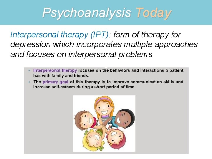 Psychoanalysis Today Interpersonal therapy (IPT): form of therapy for depression which incorporates multiple approaches