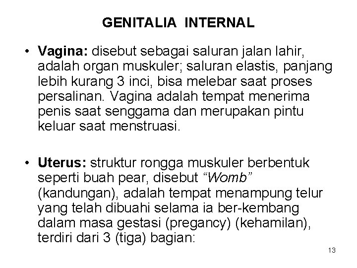 GENITALIA INTERNAL • Vagina: disebut sebagai saluran jalan lahir, adalah organ muskuler; saluran elastis,