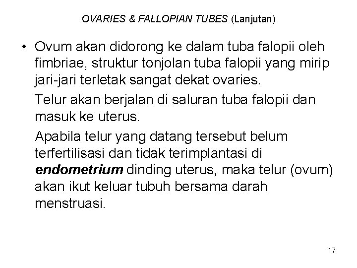 OVARIES & FALLOPIAN TUBES (Lanjutan) • Ovum akan didorong ke dalam tuba falopii oleh