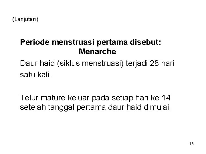 (Lanjutan) Periode menstruasi pertama disebut: Menarche Daur haid (siklus menstruasi) terjadi 28 hari satu