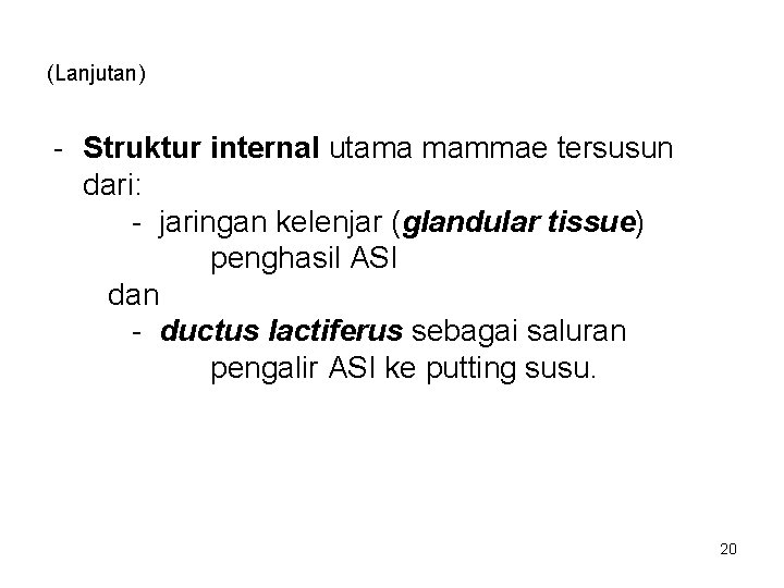 (Lanjutan) - Struktur internal utama mammae tersusun dari: - jaringan kelenjar (glandular tissue) penghasil