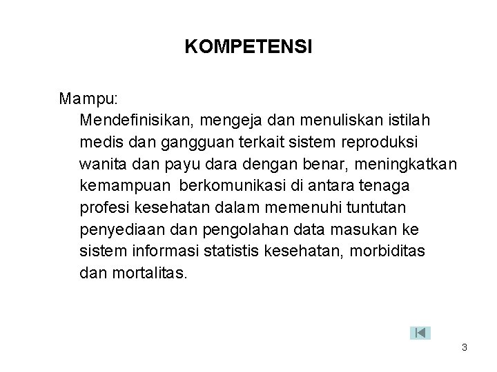 KOMPETENSI Mampu: Mendefinisikan, mengeja dan menuliskan istilah medis dan gangguan terkait sistem reproduksi wanita