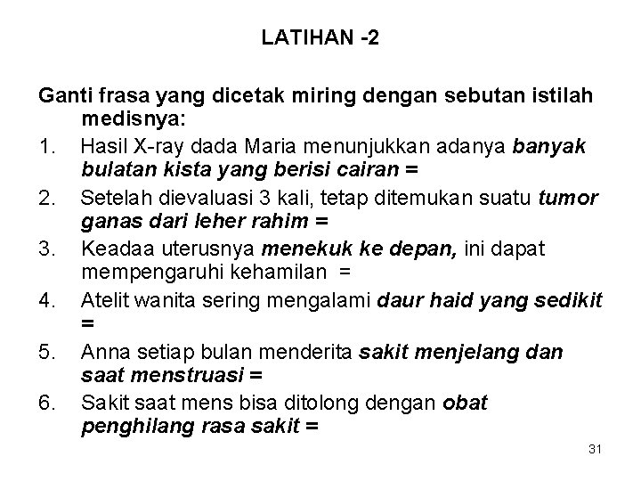 LATIHAN -2 Ganti frasa yang dicetak miring dengan sebutan istilah medisnya: 1. Hasil X-ray