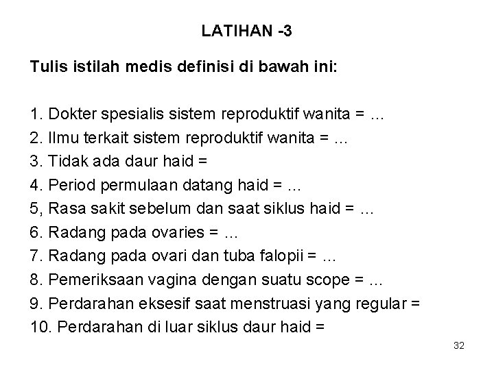 LATIHAN -3 Tulis istilah medis definisi di bawah ini: 1. Dokter spesialis sistem reproduktif